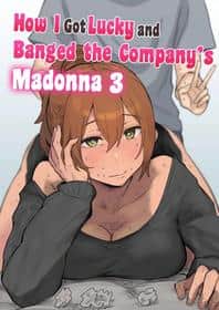 How I Got Lucky And Banged The Company's Madonna 3: Gal 3P hen hentai 封面